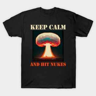 keep calm and hit nukes. T-Shirt